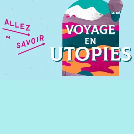 "Allez savoir : Voyages en utopies"  à Marseille